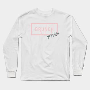 Brunch Yaaas! Long Sleeve T-Shirt